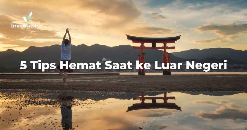 5 Tips Hemat Saat ke Luar Negeri